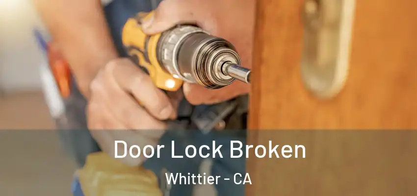  Door Lock Broken Whittier - CA